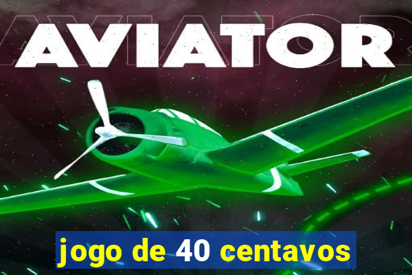 jogo de 40 centavos